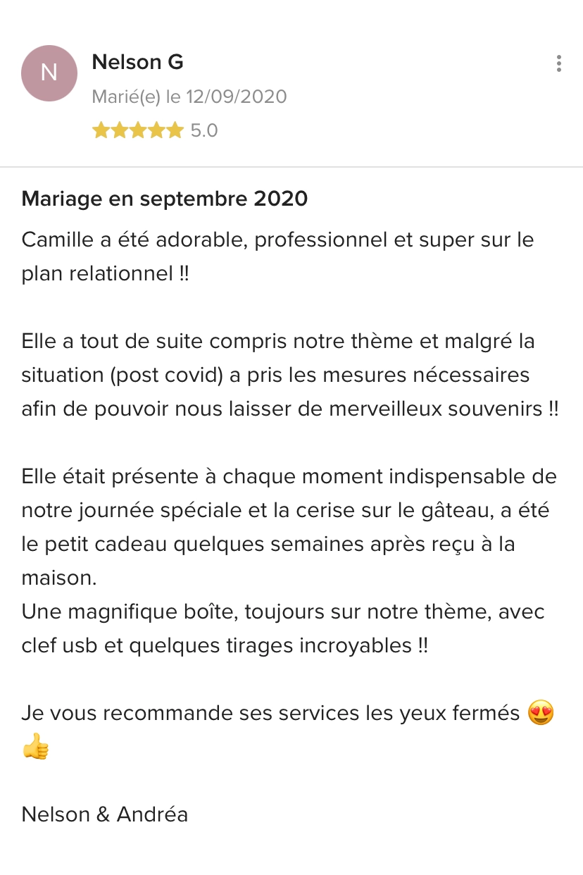 Camille a été adorable, professionnel et super sur le plan relationnel !! Elle a tout de suite compris notre thème et malgré la situation (post covid) a pris les mesures nécessaires afin de pouvoir nous laisser de merveilleux souvenirs !! Elle était présente à chaque moment indispensable de notre journée spéciale et la cerise sur le gâteau, a été le petit cadeau quelques semaines après reçu à la maison. Une magnifique boîte, toujours sur notre thème, avec clef usb et quelques tirages incroyables !! Je vous recommande ses services les yeux fermés