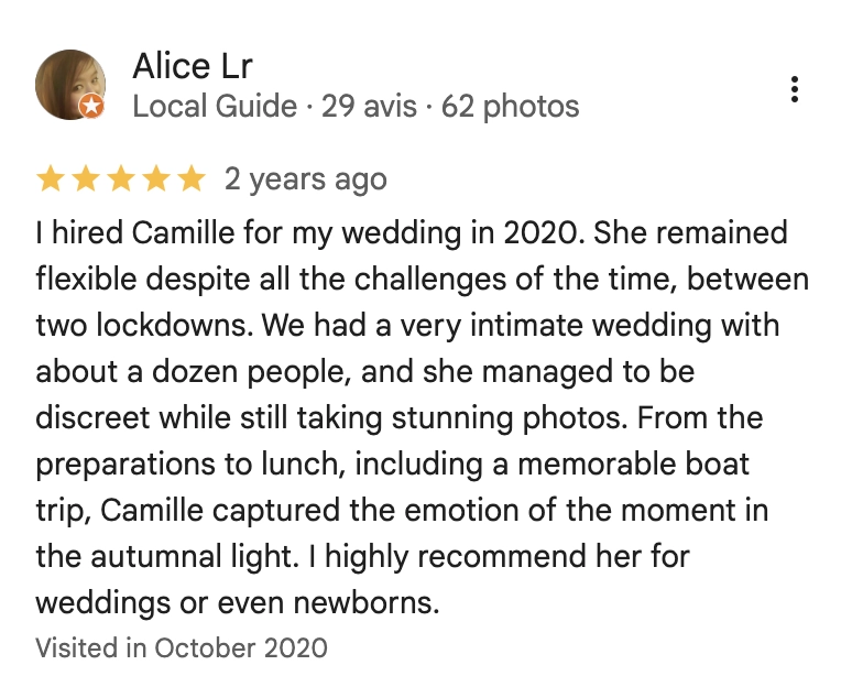 I hired Camille for my wedding in 2020. She remained flexible despite all the challenges of the time, between two lockdowns. We had a very intimate wedding with about a dozen people, and she managed to be discreet while still taking stunning photos. From the preparations to lunch, including a memorable boat trip, Camille captured the emotion of the moment in the autumnal light. I highly recommend her for weddings or even newborns.