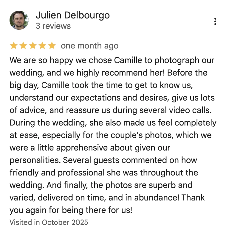 We are so happy we chose Camille to photograph our wedding, and we highly recommend her! Before the big day, Camille took the time to get to know us, understand our expectations and desires, give us lots of advice, and reassure us during several video calls. During the wedding, she also made us feel completely at ease, especially for the couple's photos, which we were a little apprehensive about given our personalities. Several guests commented on how friendly and professional she was throughout the wedding. And finally, the photos are superb and varied, delivered on time, and in abundance! Thank you again for being there for us!