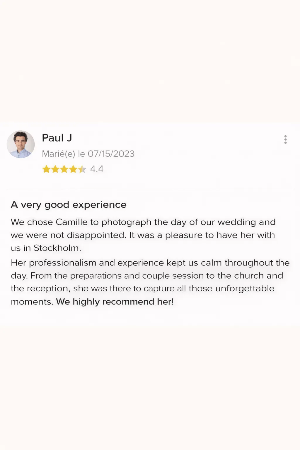 A very good experience We chose Camille to photograph the day of our wedding and we were not disappointed. It was a pleasure to have her with us in Stockholm. Her professionalism and experience kept us calm throughout the day. From the preparations and couple session to the church and the reception, she was there to capture all those unforgettable moments. We highly recommend her!